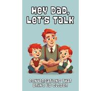 Hey Dad, Let’s Talk: Conversations That Bring Us Closer: 100 Prompts for Dads & Kids | A Fun & Meaningful Way to Connect | Make Memories One Question at a Time