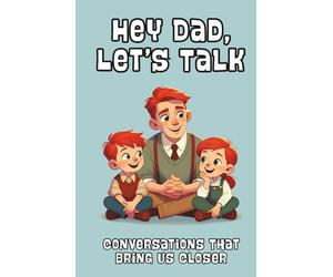 Hey Dad, Let’s Talk: Conversations That Bring Us Closer - Hardcover: 100 Prompts for Dads & Kids | A Fun & Meaningful Way to Connect | Make Memories One Question at a Time