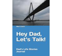 Hey Dad, Let’s Talk!: Dad’s Life Stories Journal