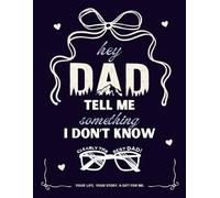 Hey Dad Tell Me Something I Dont Know