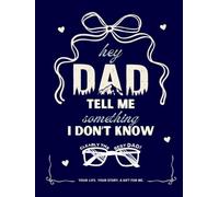 Hey Dad Tell Me Something I Dont Know: A Guided Keepsake Journal for Memories, Wisdom, and Family