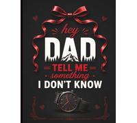 Hey Dad, Tell Me Something I Don't Know: A Guided Memory Journal with 30+ Thoughtful Questions to Capture Dad's Stories, Life Lessons, Advice, Family History, and Wisdom for Future Generations