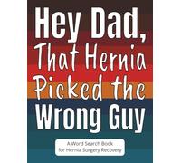 Hey Dad, That Hernia Picked the Wrong Guy: A Word Search Book for Hernia Surgery Recovery: Hernia Surgery Gift for Dad Made for Easy Reading, Light ... Soon Message During Recovery in Large Print