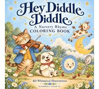 Hey Diddle Diddle: A Nursery Ryhme Coloring Book featuring 40 Whimsical Illustrations of the Cat and the Fiddle, the Cow Jumped Over the Moon, and Classic Mother Goose Characters