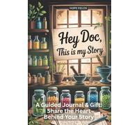 Hey Doc This is My Story: A Guided Journal & Gift: Share the Heart Behind Your Story