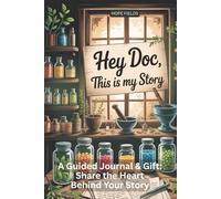 Hey Doc This is My Story: A Guided Journal & Gift: Share the Heart Behind Your Story