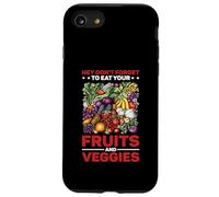 Hey Don't Forget To Eat Your Fruits And Veggies Custodia per iPhone SE (2020) / 7 / 8