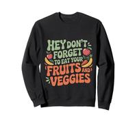 Hey Don't Forget To Eat Your Fruits And Veggies ---- Felpa