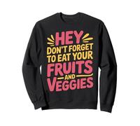 Hey Don't Forget To Eat Your Fruits And Veggies |- Felpa