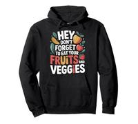 Hey Don't Forget To Eat Your Fruits And Veggies |- Felpa con Cappuccio