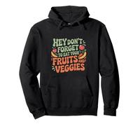 Hey Don't Forget To Eat Your Fruits And Veggies ---- Felpa con Cappuccio