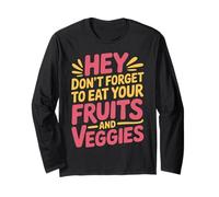 Hey Don't Forget To Eat Your Fruits And Veggies |- Maglia a Manica