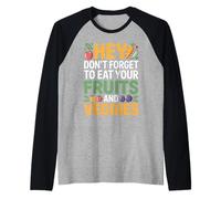 Hey Don't Forget To Eat Your Fruits And Veggies |- Maglia con Maniche Raglan