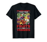 Hey Don't Forget To Eat Your Fruits And Veggies Maglietta