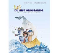 Hey, du bist großartig!: Ein Buch über Angst, Mut und deine besonderen Fähigkeiten