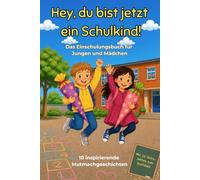 Hey, du bist jetzt ein Schulkind!: Das Einschulungsbuch für Jungen und Mädchen