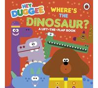 Hey Duggee: Where's the Dinosaur? : A Lift-the-Flap Book
