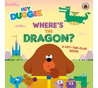 Hey Duggee Wheres the Dragon?: A Lift-the-Flap Book