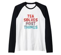 Hey Funny Tea Lover - Is It True Tea risolve la Maggior Parte delle Cose Maglia con Maniche Raglan