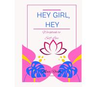 Hey Girl, Hey: Workbook to self love