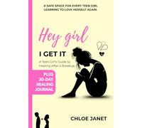 Hey Girl, I Get It: A Teen Girl’s Guide to Healing After a Breakup