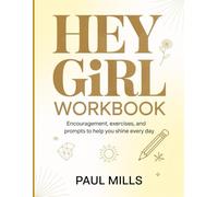Hey Girl Workbook: Encouragement, exercises, and prompts to help you shine every day