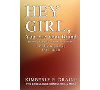 Hey Girl, You Are Your Brand: Building a Legacy of Personal Success Bonus Journal Included