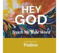 HEY GOD, TEACH ME YOUR WORD: Psalms