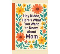 Hey Kiddo, Here's What You Want to Know About Mom