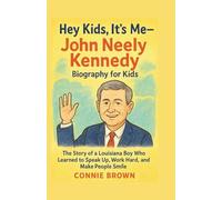 Hey Kids, It’s Me-John Neely Kennedy!: Biography book for kids: The Story of a Louisiana Boy Who Learned to Speak Up, Work Hard, and Make People Smile