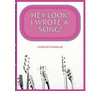 Hey Look! I Wrote A Song!: Guitarist Notebook with chord, tablature and lined pages to remember jam sessions and practice
