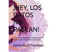 ¡HEY, LOS GATOS NO PASEAN!: Una historia inspiradora y libro para colorear sobre el poder de los deseos del corazón