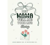 Hey Mama, Tell Me Your Life Story: A Guided Keepsake Journal Through Mom’s Eyes: A Thoughtful Birthday & Mothers day gifts - Memory Book to Capture Your Life, Stories, and Legacy