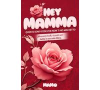 Hey, Mamma! Queste sono cose che non ti ho mai detto