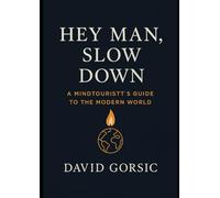 Hey man! Slow down: Reclaiming Time, Focus, and the Art of Being Present