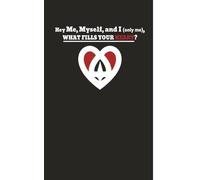 Hey Me, Myself, and I (only me), What fills your heart?