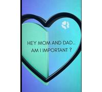 Hey, Mom and Dad am I Important?