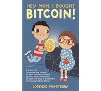 Hey Mom, I Bought Bitcoin!: A simple and comprehensive manual for all of the moms (as well as dads, aunts, and uncles) who still look at us in amazement when we talk about Bitcoin.
