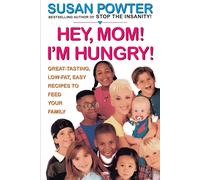 Hey Mom I'm Hungry: Great-Tasting, Low-Fat, Easy Recipes to Feed Your Family-P