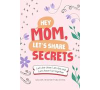 Hey Mom, Let's Share Secrets: Let's be close, Let's be real, Let's have fun together