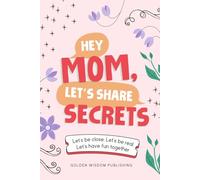 Hey Mom, Let's Share Secrets: Let's be close, Let's be real, Let's have fun together