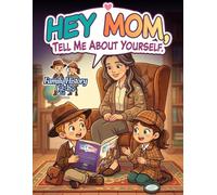 Hey Mom, Tell Me About Yourself.: A Guided Keepsake Journal with Prompts to Record Her Life Story, Memories, and Advice