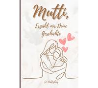 Hey Mutti, ich möchte Deine Geschichte hören!: Das besondere Erinnerungsbuch für Mütter, Mamas und Muttis - Erinnerungen zum Ausfüllen - das liebevollste Geschenk