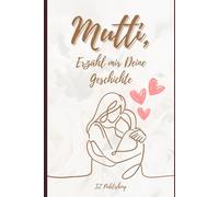 Hey Mutti, ich möchte Deine Geschichte hören!: Das besondere Erinnerungsbuch für Mütter, Mamas und Muttis - Erinnerungen zum Ausfüllen - das liebevollste Geschenk