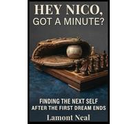 Hey Nico, Got a Minute?: Finding the Next Self After the First Dream Ends: 3