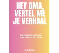 Hey Oma, Vertel me je verhaal: Een geleid dagboek van een oma om haar leven en haar liefde te delen