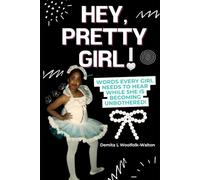 Hey, Pretty Girl!: Words every Little Girl should hear