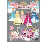 Hey, Princess - coloring book: A Magical Coloring Adventure for Royal Hearts