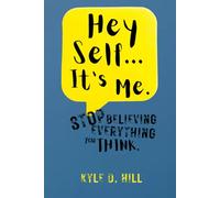 Hey Self... It's Me.: Stop Believing Everything You Think