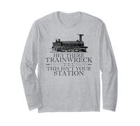 Hey There Trainwreck This Isn't Your Station Funny Witty Gag Maglia a Manica